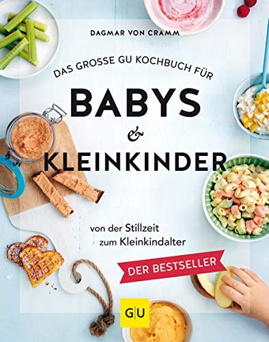 Das Große Gu Kochbuch Für Babys &Amp; Kleinkinder: Von Der Stillzeit Bis Zum Kleinkindalter (Gu Familienküche)