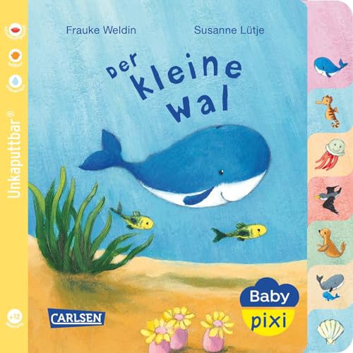 Baby Pixi (Unkaputtbar) 80: Der Kleine Wal (80): Wasserfest, Schadstoffgeprüft, Reißfest (Baby Pixi (Unkaputtbar): Wasserfest, Schadstoffgeprüft, Reißfest, Band 80)